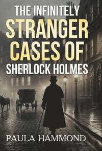 bokomslag The Infinitely Stranger Cases of Sherlock Holmes