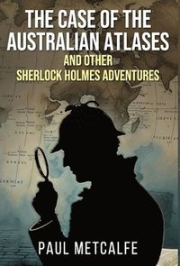 bokomslag The Case of the Australian Atlases and other Sherlock Holmes Adventures