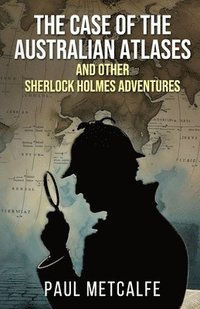 bokomslag The Case of the Australian Atlases and other Sherlock Holmes Adventures