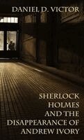 Daniel D Victor - Sherlock Holmes and the Disappearance of Andrew Ivory, Inbunden. Tillgänglighet: Lägg i varukorg