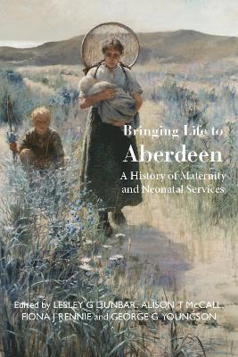 Lesley G Dunbar, Alison T McCall, Fiona J Rennie, George G Youngson - Bringing Life to Aberdeen, Inbunden