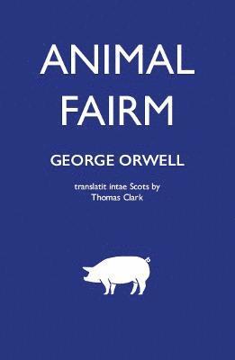 George Orwell - Animal Fairm [Animal Farm in Scots], Häftad
