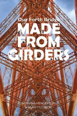 Our Forth Bridge: Made From Girders 1