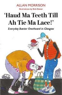 bokomslag Haud Ma Teeth Till Ah Tie Ma Lace!