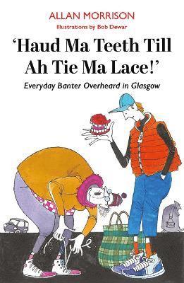 Haud Ma Teeth Till Ah Tie Ma Lace!