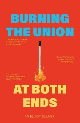 W Elliot Bulmer - Burning the Union at Both Ends, Häftad