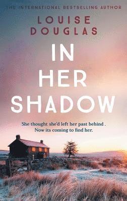 Louise Douglas - In Her Shadow, Inbunden