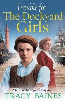 Tracy Baines - Trouble for The Dockyard Girls, Inbunden