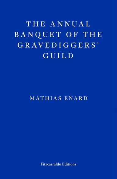 Mathias Enard - Annual Banquet of the Gravediggers’ Guild, Häftad