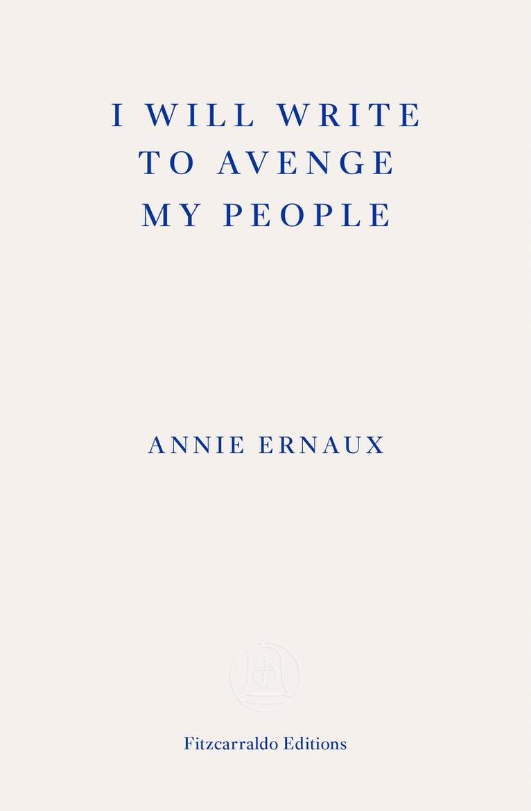 Annie Ernaux - I Will Write To Avenge My People, Häftad