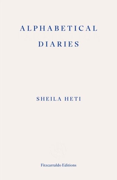 Sheila Heti - Alphabetical Diaries, Häftad