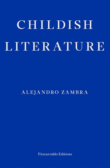 Alejandro Zambra - Childish Literature, Häftad