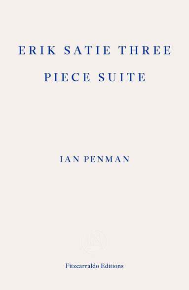 Ian Penman - Erik Satie Three Piece Suite, Häftad