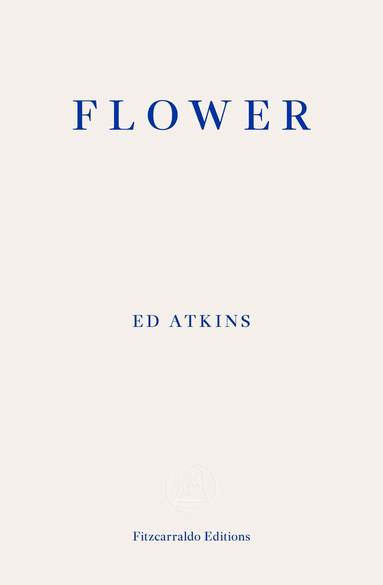 Ed Atkins - Flower, Häftad