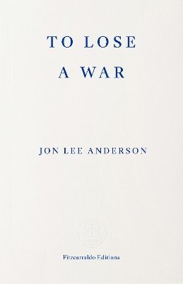 Jon Lee Anderson, John Lee Anderson - To Lose a War, Häftad