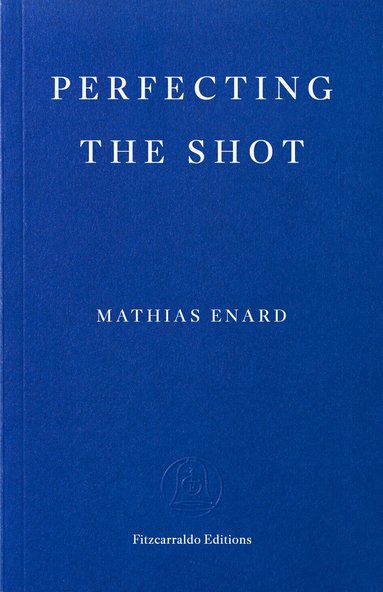 Mathias Enard - Perfecting the Shot, Häftad