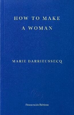 Marie Darrieussecq - How to Make a Woman, Häftad