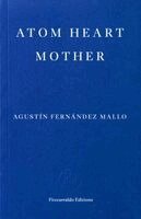 Agustín Fernández Mallo - Atom Heart Mother, Häftad