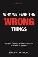 Simon Blackwood - Why We Fear the Wrong Things, Häftad