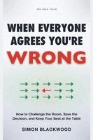 Simon Blackwood - When Everyone Agrees You're Wrong, Häftad