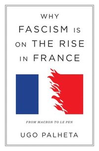 bokomslag Why Fascism Is on the Rise in France