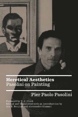 Pier Paolo Pasolini, Ara H. Merjian, Alessandro Giammei - Heretical Aesthetics, Häftad