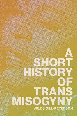 A Short History of Trans Misogyny 1