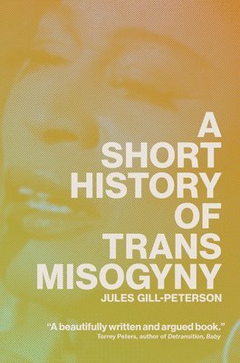 bokomslag A Short History of Trans Misogyny