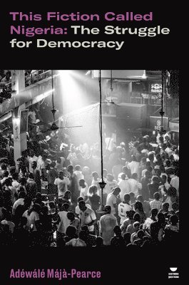 Adéwálé Májà-Pearce, Adewale Maja-Pearce - This Fiction Called Nigeria, Häftad