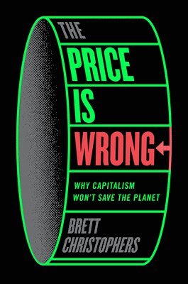 Brett Christophers - Price is Wrong, Inbunden