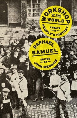 Raphael Samuel, John Merrick - Workshop of the World, Häftad