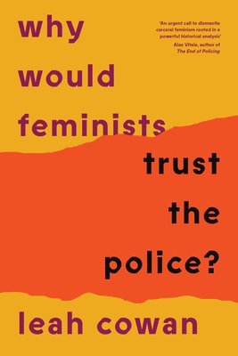 Leah Cowan - Why Would Feminists Trust the Police?, Häftad