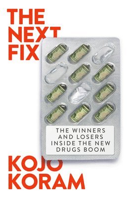 Kojo Koram - The Next Fix: The Past and Future of Capitalism's Addiction to Drugs, Inbunden