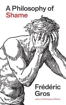 Frédéric Gros, Frederic Gros - Philosophy of Shame, Inbunden