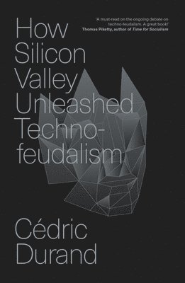 Cédric Durand - How Silicon Valley Unleashed Techno-feudalism, Häftad