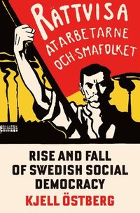 bokomslag The Rise and Fall of Swedish Social Democracy