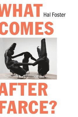 Hal Foster - What Comes After Farce?, Häftad