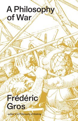 Frédéric Gros - Philosophy of War, Häftad