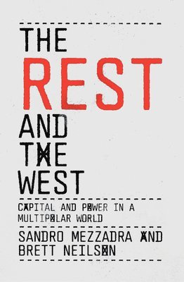 Sandro Mezzadra, Brett Neilson - Rest and the West, Häftad
