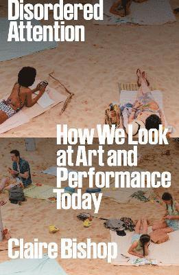 Disordered Attention: How We Look at Art and Performance Today 1