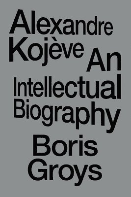 Boris Groys - Alexandre Kojève, Häftad