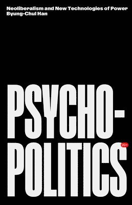 Byung-Chul Han - Psychopolitics, Häftad