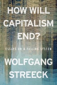 bokomslag How Will Capitalism End?