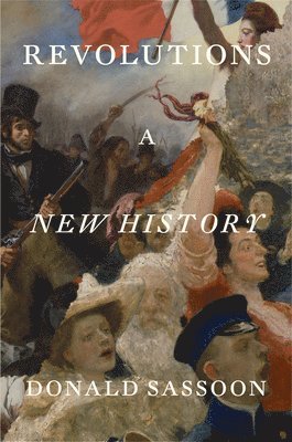 Donald Sassoon, Jonathan E. Abel - Revolutions, Inbunden