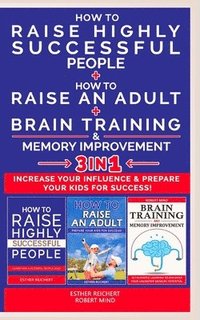 bokomslag HOW TO RAISE AN ADULT + HOW TO RAISE HIGHLY SUCCESSFUL PEOPLE + BRAIN TRAINING AND MEMORY IMPROVEMENT - 3 in 1