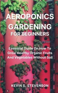 bokomslag Aeroponics Gardening for Beginners