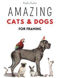 bokomslag Amazing Cats and Dogs for Framing