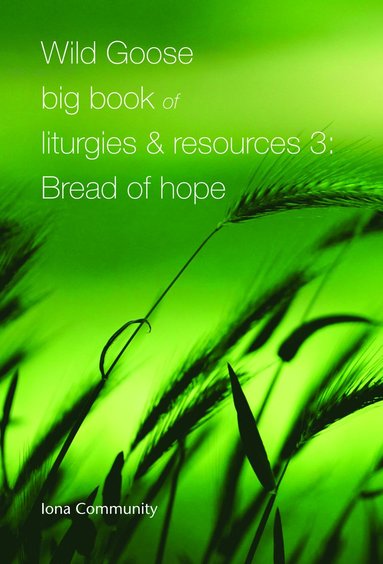 bokomslag Wild Goose Big Book of Liturgies & Resources 3: Bread of Hope