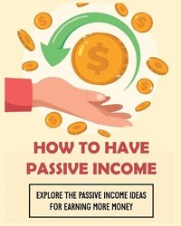 bokomslag How To Have Passive Income