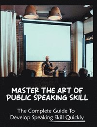 bokomslag Master The Art of Public Speaking Skill